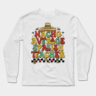 Groovy Nacho Average Spanish Teacher Funny Spanish Teacher Long Sleeve T-Shirt